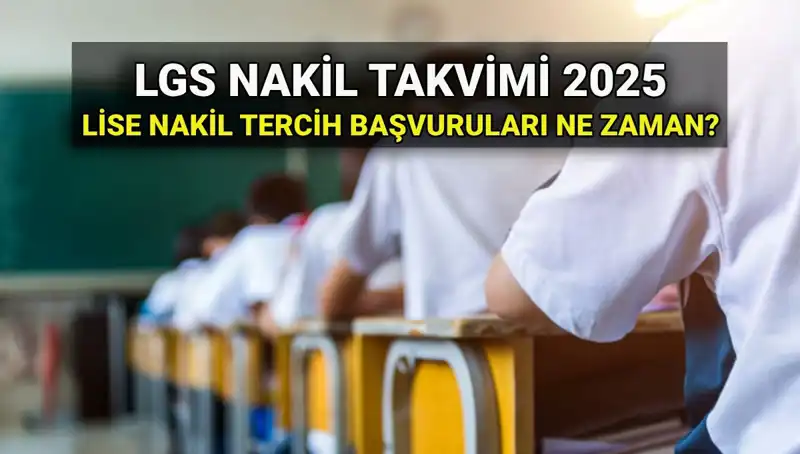 Lise 1 ve 2. Nakil Tarihleri ve 2025 LGS Başvuruları Hakkında Bilmeniz Gerekenler