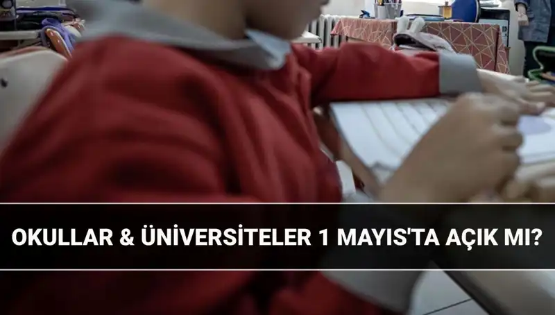 1 Mayıs'ta Okullar ve Üniversiteler Açık mı? Resmi Tatil Durumu Açıklanıyor!