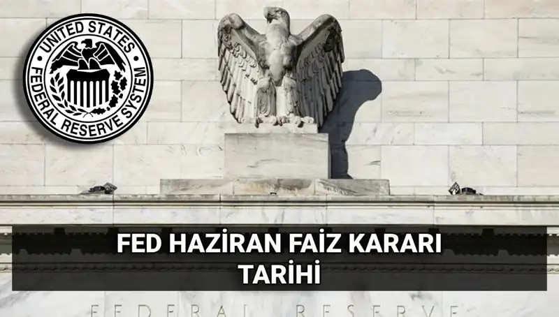 FED Haziran Faiz Kararı Ne Zaman Açıklanacak? İşte Tüm Ayrıntılar!