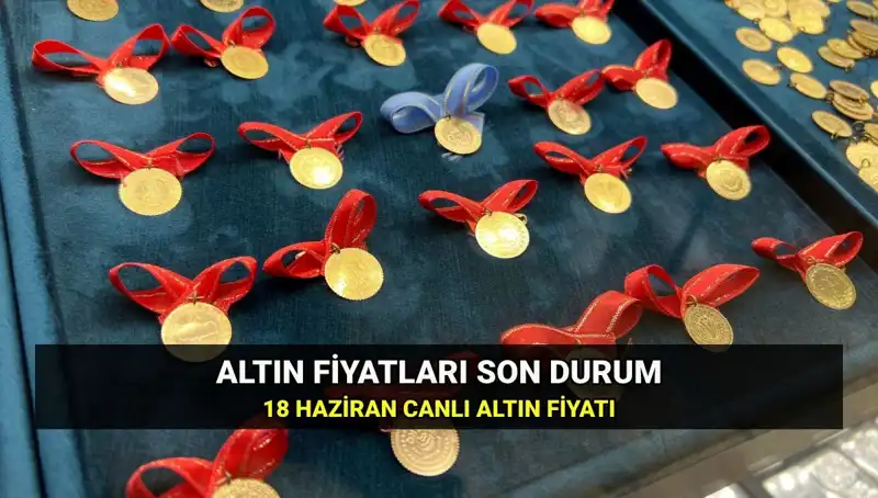 18 Haziran'da Altın Fiyatları: Gram, Çeyrek, Yarım ve Tam Altın Ne Kadar?