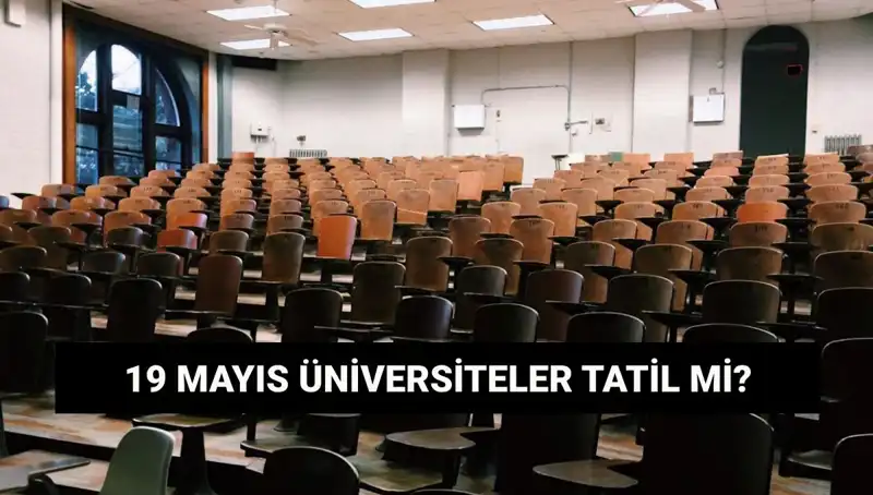 19 Mayıs'ta Üniversiteler Tatil Mi? İşte Merak Edilen Cevap!