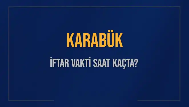 Karabük İftar Vakti: Akşam Ezanı Ne Zaman Okunacak?