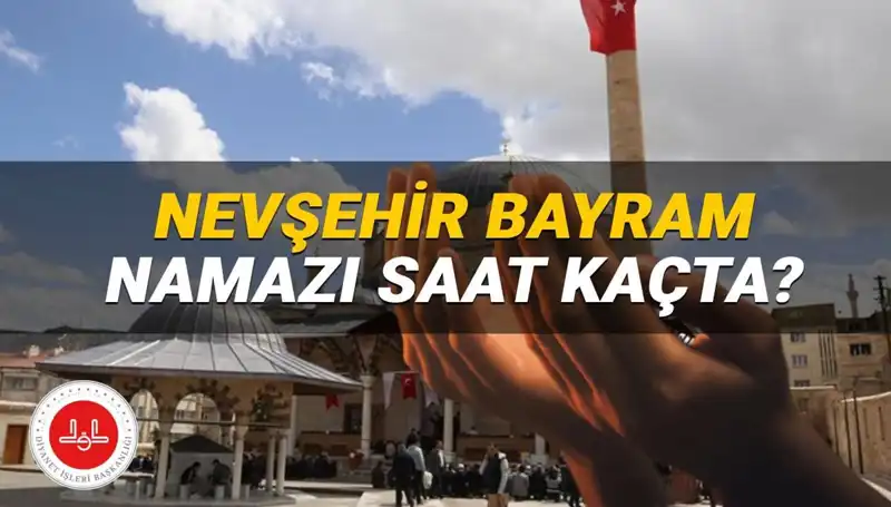 2025'te Nevşehir'de Bayram Namazı Saati Belli Oldu!