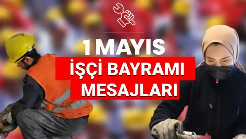 1 Mayıs İşçi Bayramı 2025: Dayanışma ve Mücadele Mesajları
