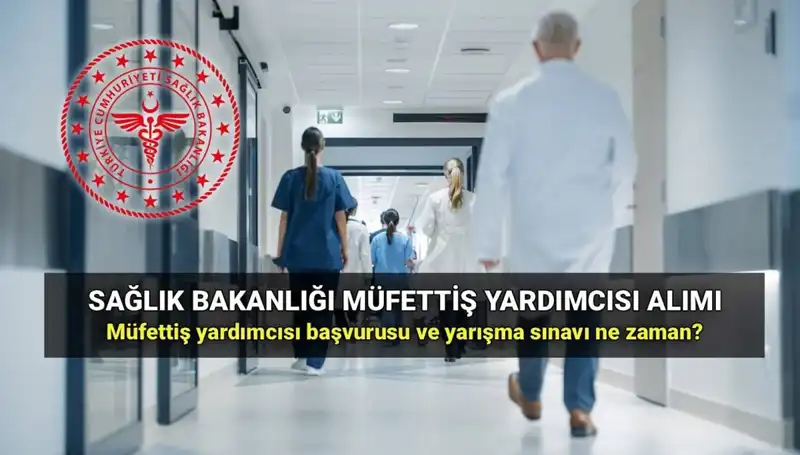Sağlık Bakanlığı Müfettiş Yardımcısı Alımı Başvuruları İçin Tarihler Ne Zaman?