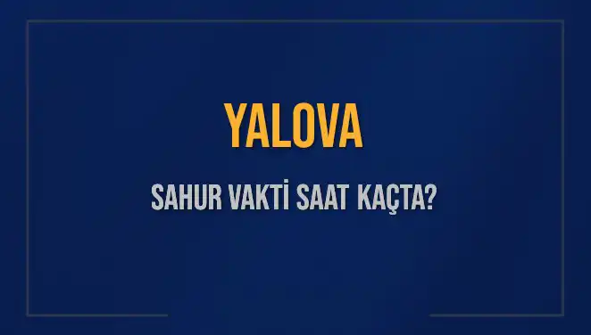 Yalova'da Sahur Saati: İmsak Vakti Ne Zaman?