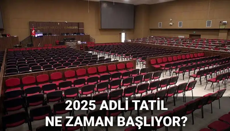 2025 Adli Tatil: Davaların Başlama Tarihleri ve Süreç Hakkında Bilgiler