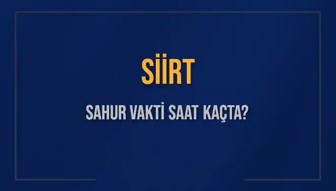 Siirt'te Sahur Vakti Ne Zaman? İşte Detaylar!