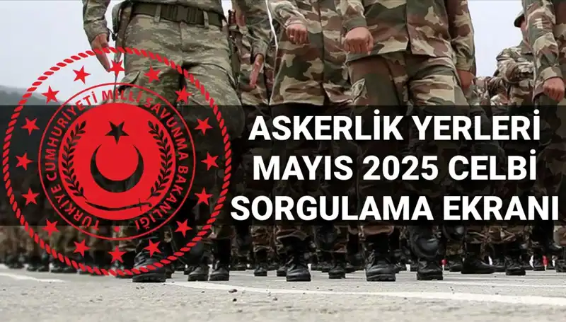 2025 Mayıs Askerlik Yerleri Sorgulama: MSB Açıklama Tarihi ve Saat Bilgileri